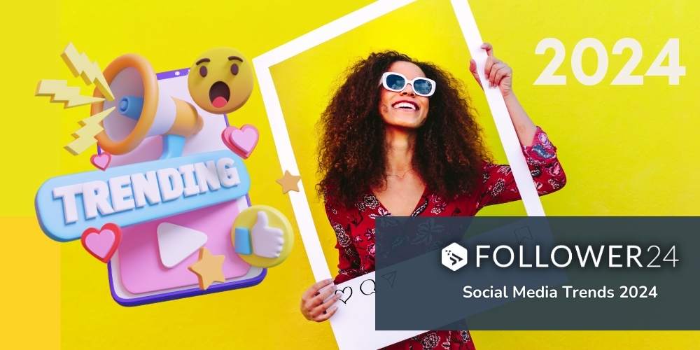 Social Media Trends 2024 Follower24